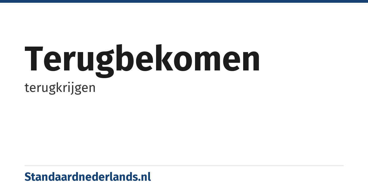 terugbekomen: terugkrijgen