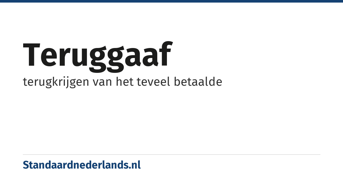 teruggaaf: terugkrijgen van het teveel betaalde