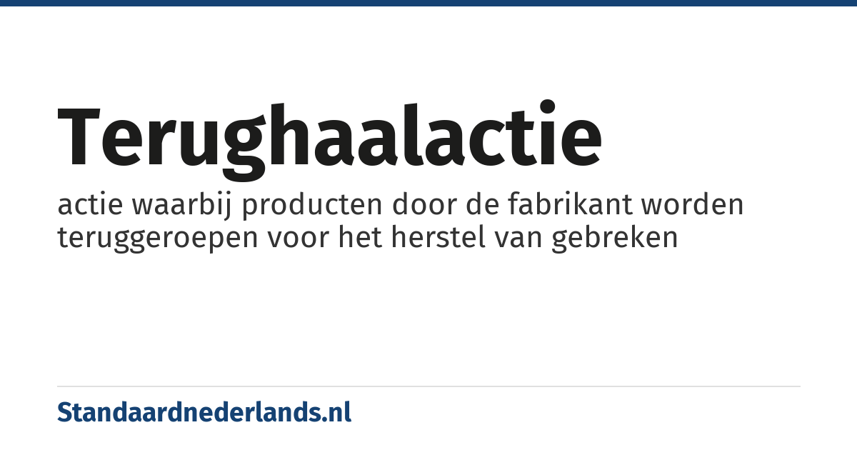 terughaalactie: actie waarbij producten door de fabrikant worden teruggeroepen voor het herstel van gebreken