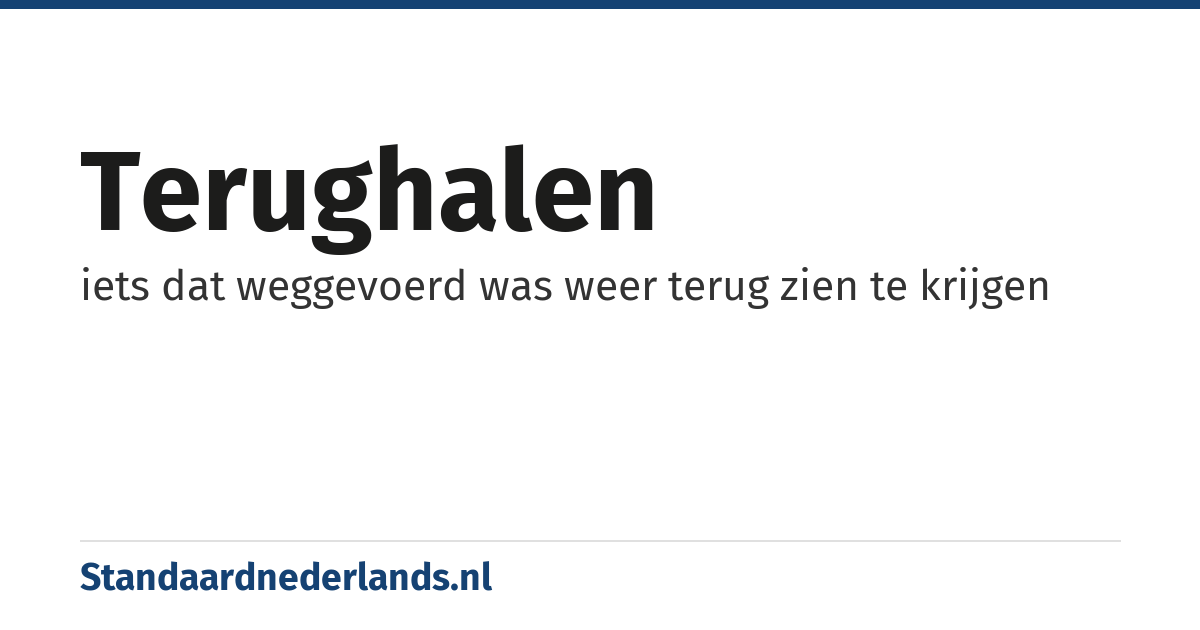 terughalen: iets dat weggevoerd was weer terug zien te krijgen