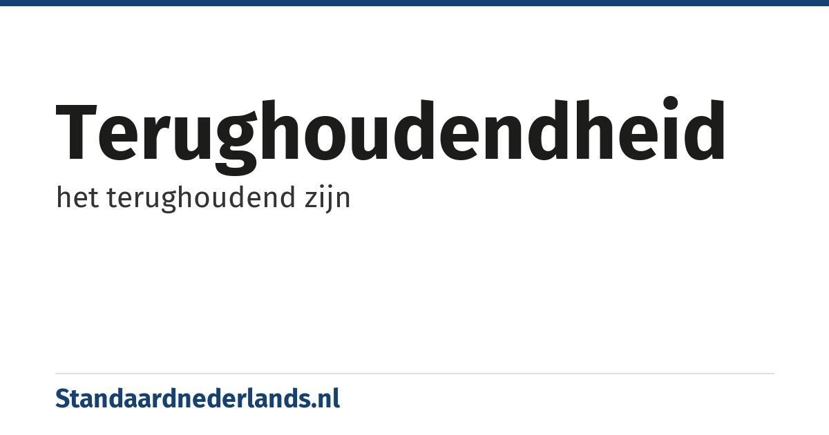 terughoudendheid: het terughoudend zijn