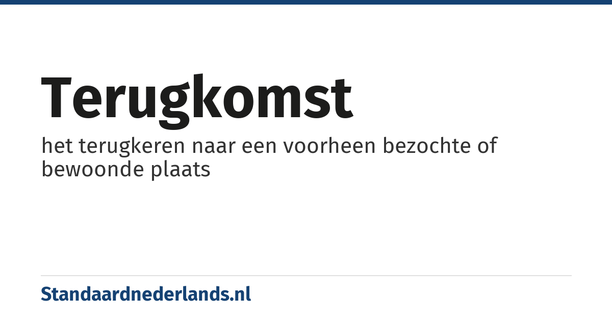 terugkomst: het terugkeren naar een voorheen bezochte of bewoonde plaats