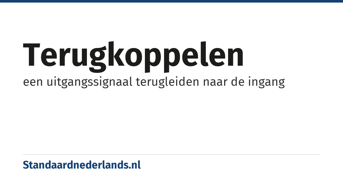 terugkoppelen: een uitgangssignaal terugleiden naar de ingang