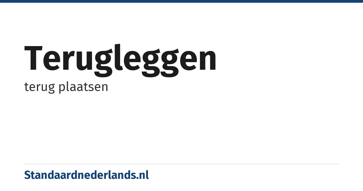terugleggen: terug plaatsen