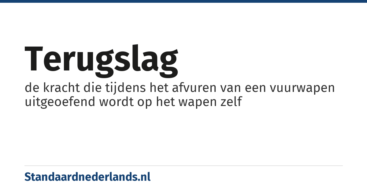 terugslag: de kracht die tijdens het afvuren van een vuurwapen uitgeoefend wordt op het wapen zelf