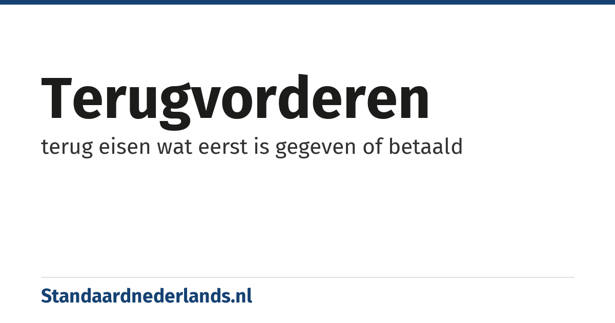 terugvorderen: terug eisen wat eerst is gegeven of betaald