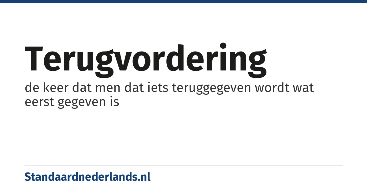 terugvordering: de keer dat men dat iets teruggegeven wordt wat eerst gegeven is
