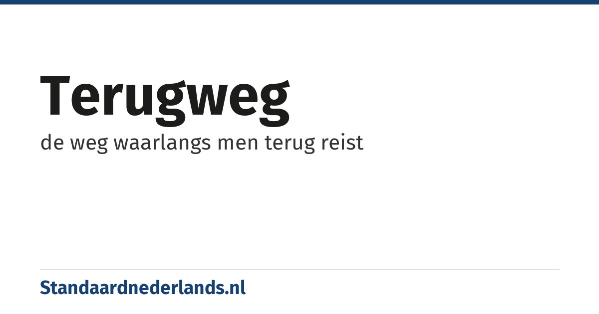 terugweg: de weg waarlangs men terug reist