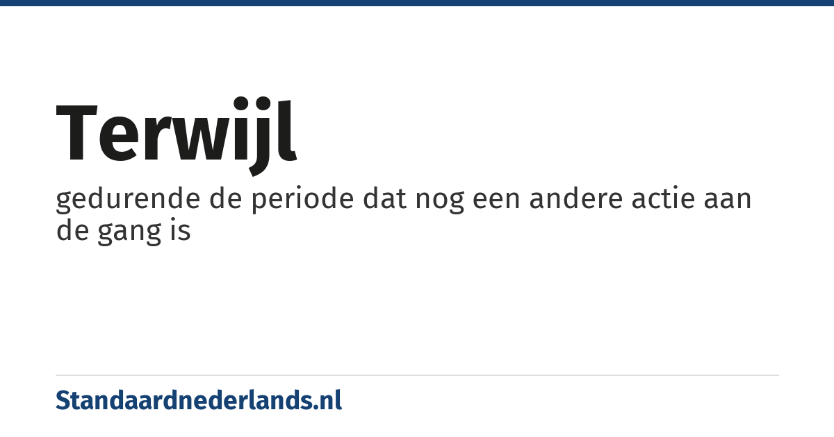 terwijl: gedurende de periode dat nog een andere actie aan de gang is