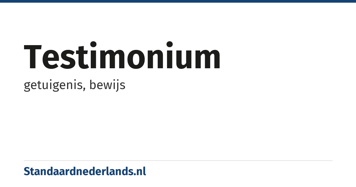 testimonium: getuigenis, bewijs
