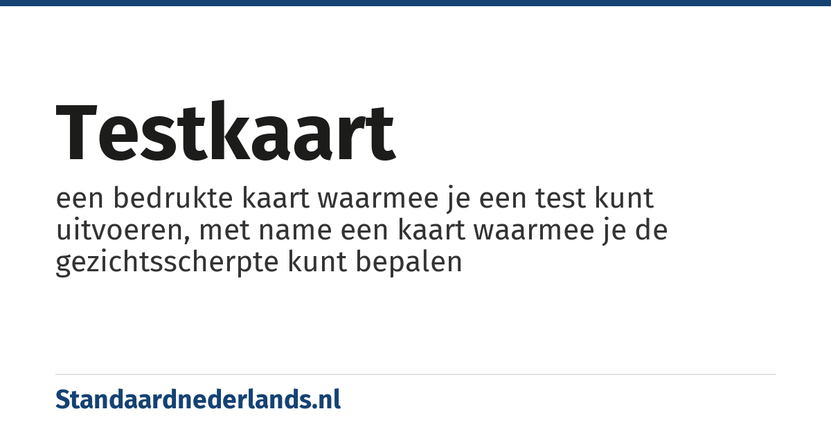 testkaart: een bedrukte kaart waarmee je een test kunt uitvoeren, met name een kaart waarmee je de gezichtsscherpte kunt bepalen