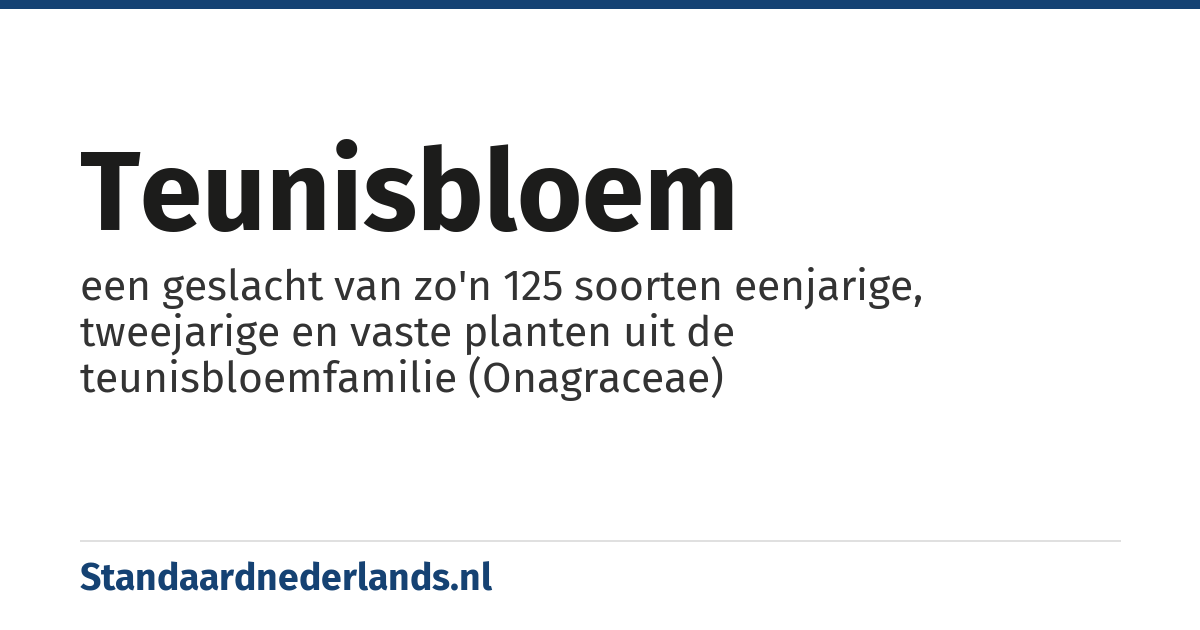 teunisbloem: een geslacht van zo'n 125 soorten eenjarige, tweejarige en vaste planten uit de teunisbloemfamilie (Onagraceae)