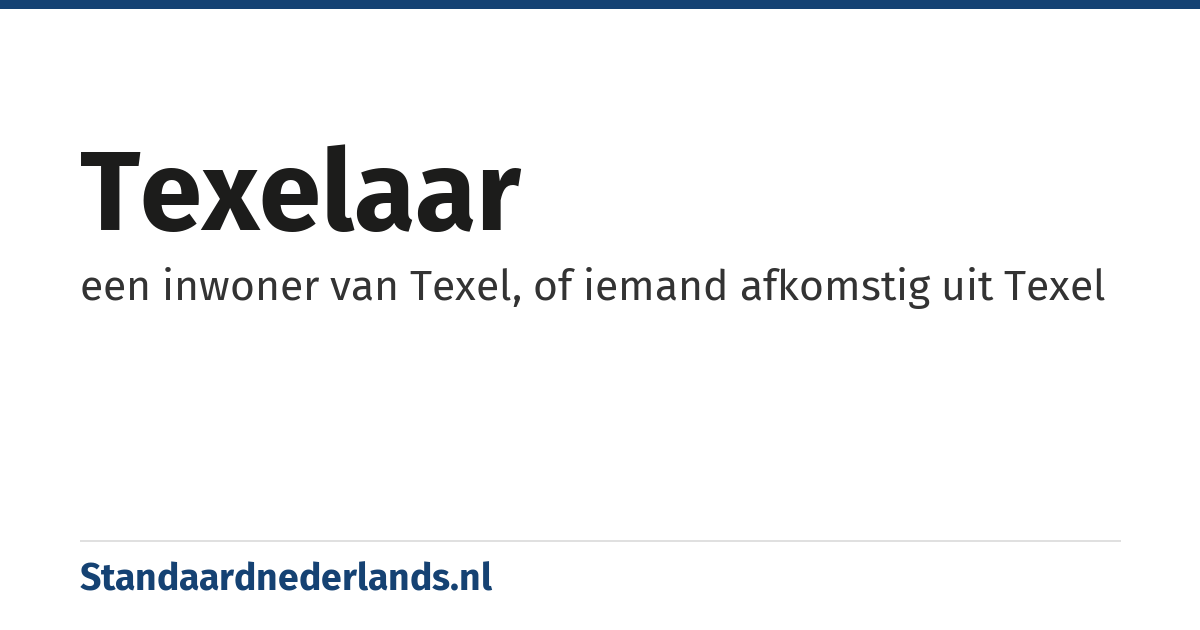 Texelaar: een inwoner van Texel, of iemand afkomstig uit Texel