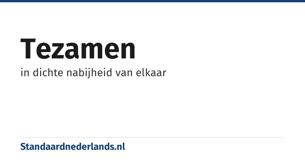 tezamen: in dichte nabijheid van elkaar