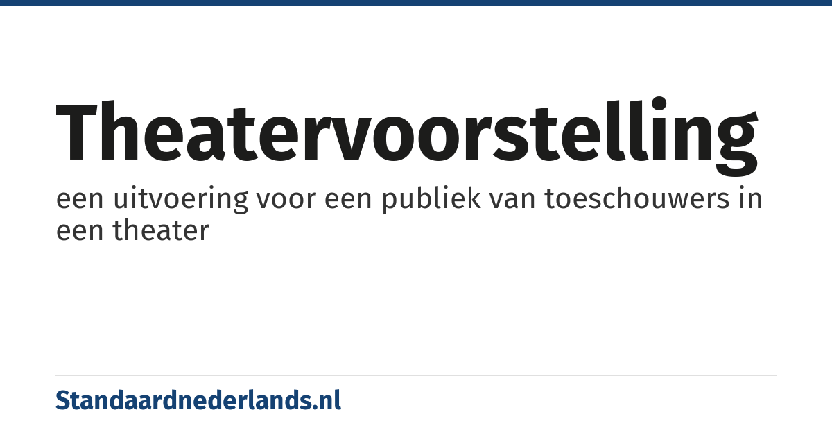 theatervoorstelling: een uitvoering voor een publiek van toeschouwers in een theater