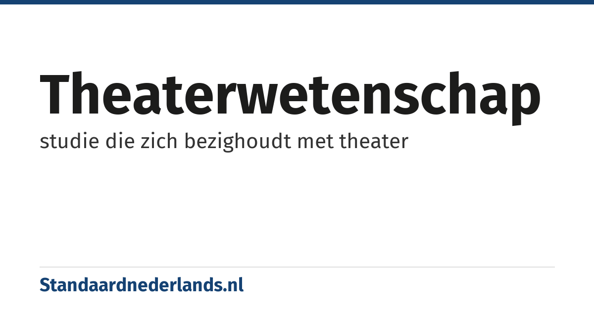 theaterwetenschap: studie die zich bezighoudt met theater