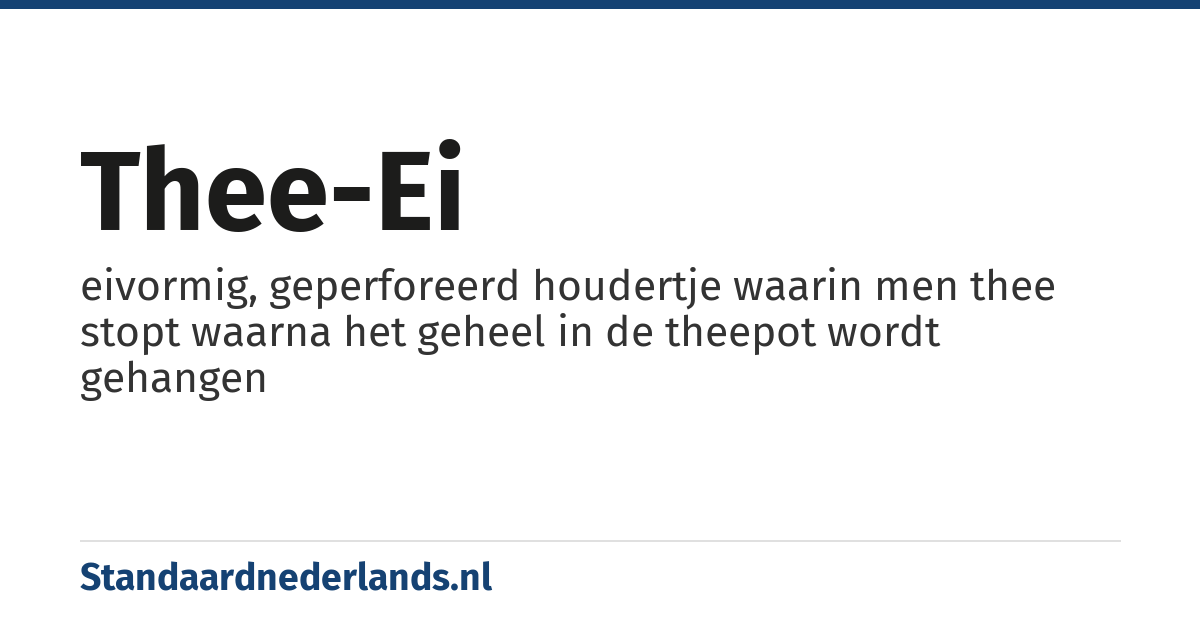 thee-ei: eivormig, geperforeerd houdertje waarin men thee stopt waarna het geheel in de theepot wordt gehangen