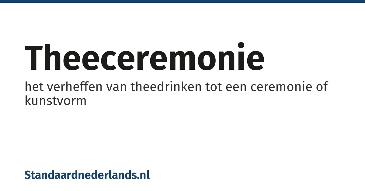 theeceremonie: het verheffen van theedrinken tot een ceremonie of kunstvorm