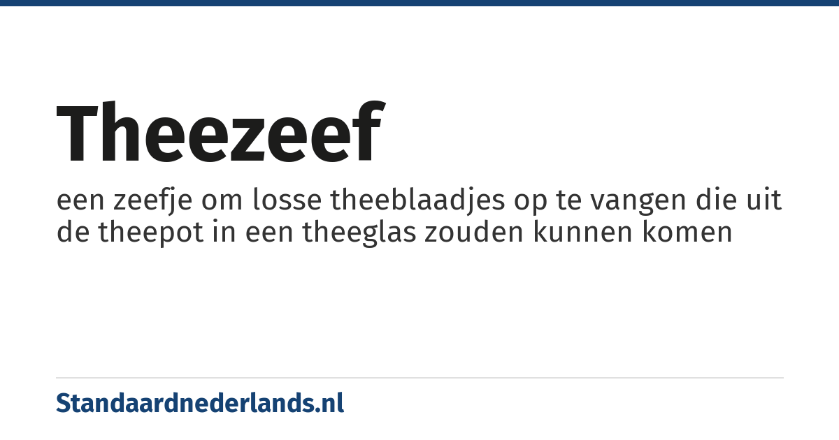 theezeef: een zeefje om losse theeblaadjes op te vangen die uit de theepot in een theeglas zouden kunnen komen
