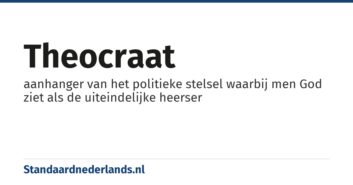 theocraat: aanhanger van het politieke stelsel waarbij men God ziet als de uiteindelijke heerser