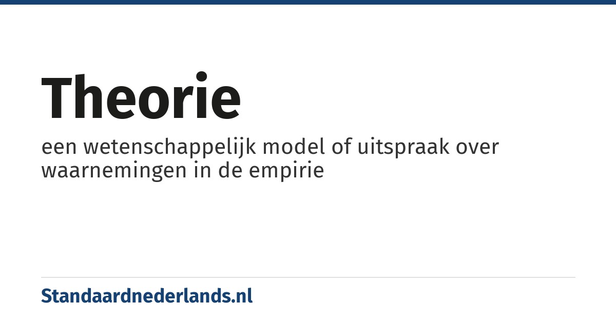 theorie: een wetenschappelijk model of uitspraak over waarnemingen in de empirie