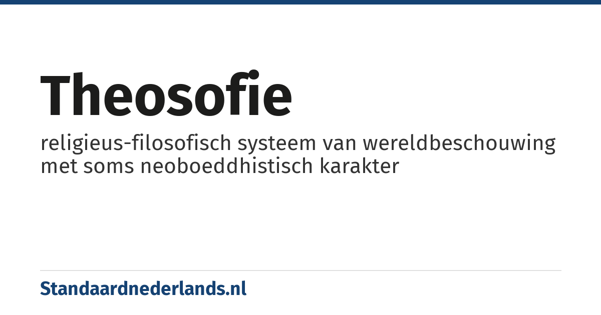 theosofie: religieus-filosofisch systeem van wereldbeschouwing met soms neoboeddhistisch karakter