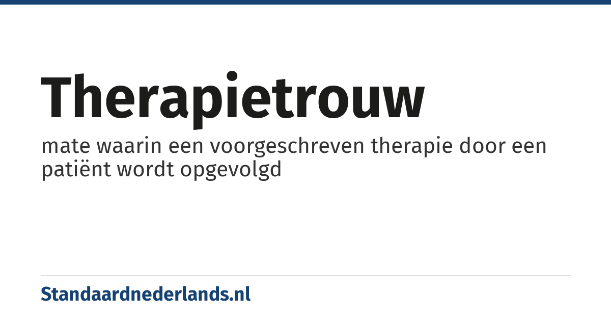 therapietrouw: mate waarin een voorgeschreven therapie door een patiënt wordt opgevolgd