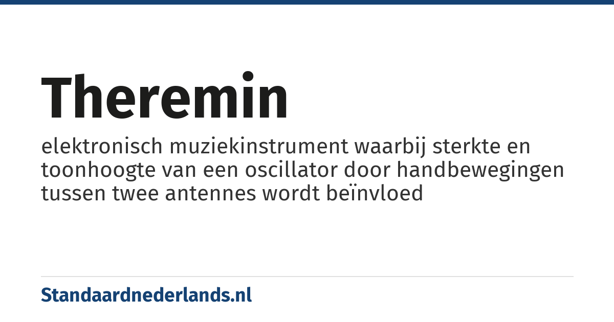 theremin: elektronisch muziekinstrument waarbij sterkte en toonhoogte van een oscillator door handbewegingen tussen twee antennes wordt beïnvloed