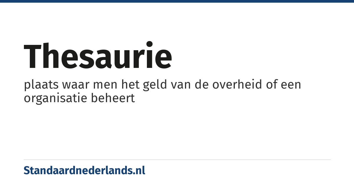 thesaurie: plaats waar men het geld van de overheid of een organisatie beheert