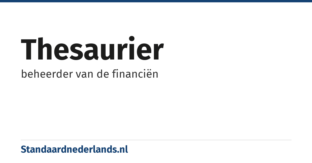 thesaurier: beheerder van de financiën
