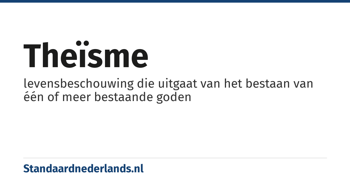 theïsme: levensbeschouwing die uitgaat van het bestaan van één of meer bestaande goden