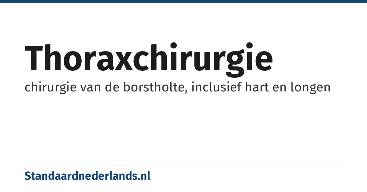 thoraxchirurgie: chirurgie van de borstholte, inclusief hart en longen