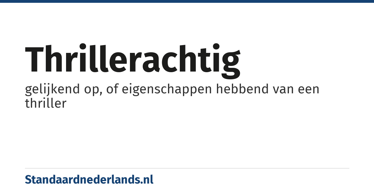 thrillerachtig: gelijkend op, of eigenschappen hebbend van een thriller
