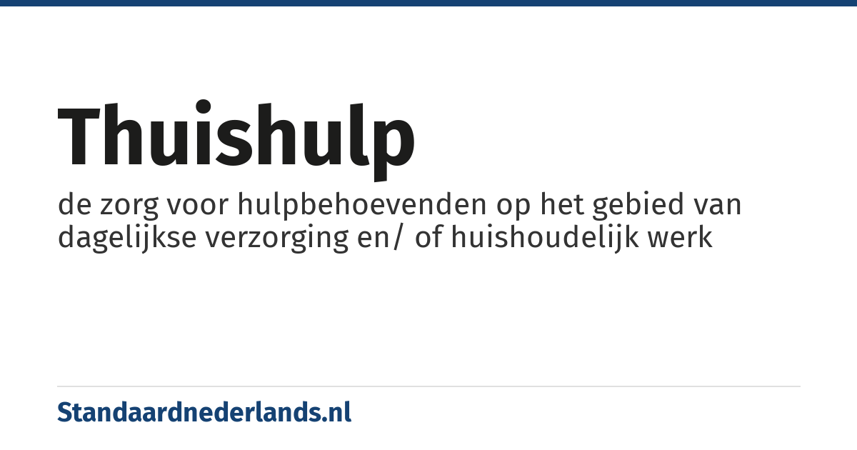 thuishulp: de zorg voor hulpbehoevenden op het gebied van dagelijkse verzorging en/ of huishoudelijk werk