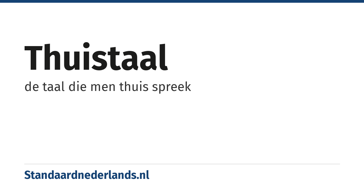 thuistaal: de taal die men thuis spreek