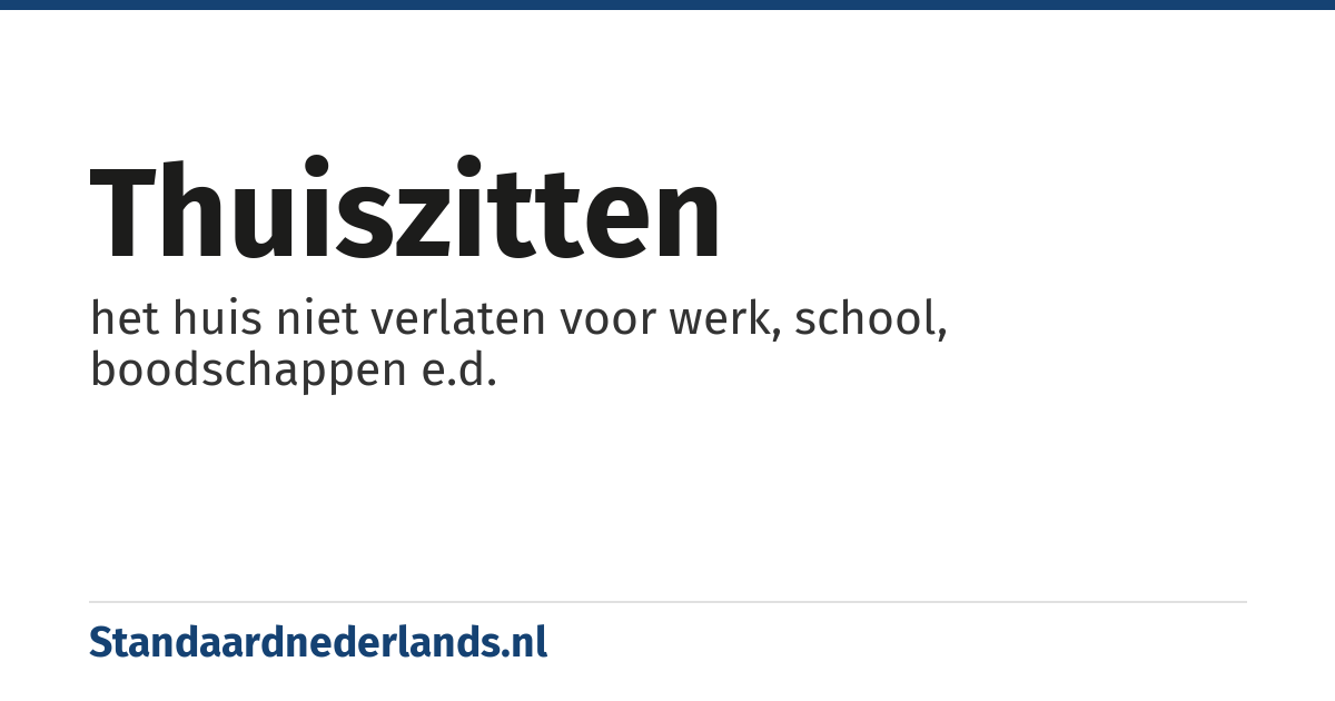 thuiszitten: het huis niet verlaten voor werk, school, boodschappen e.d.