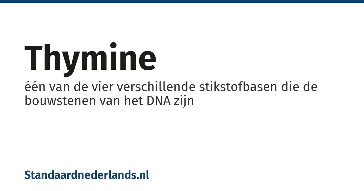 thymine: één van de vier verschillende stikstofbasen die de bouwstenen van het DNA zijn