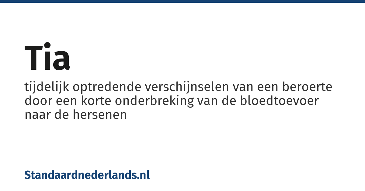 TIA: tijdelijk optredende verschijnselen van een beroerte door een korte onderbreking van de bloedtoevoer naar de hersenen