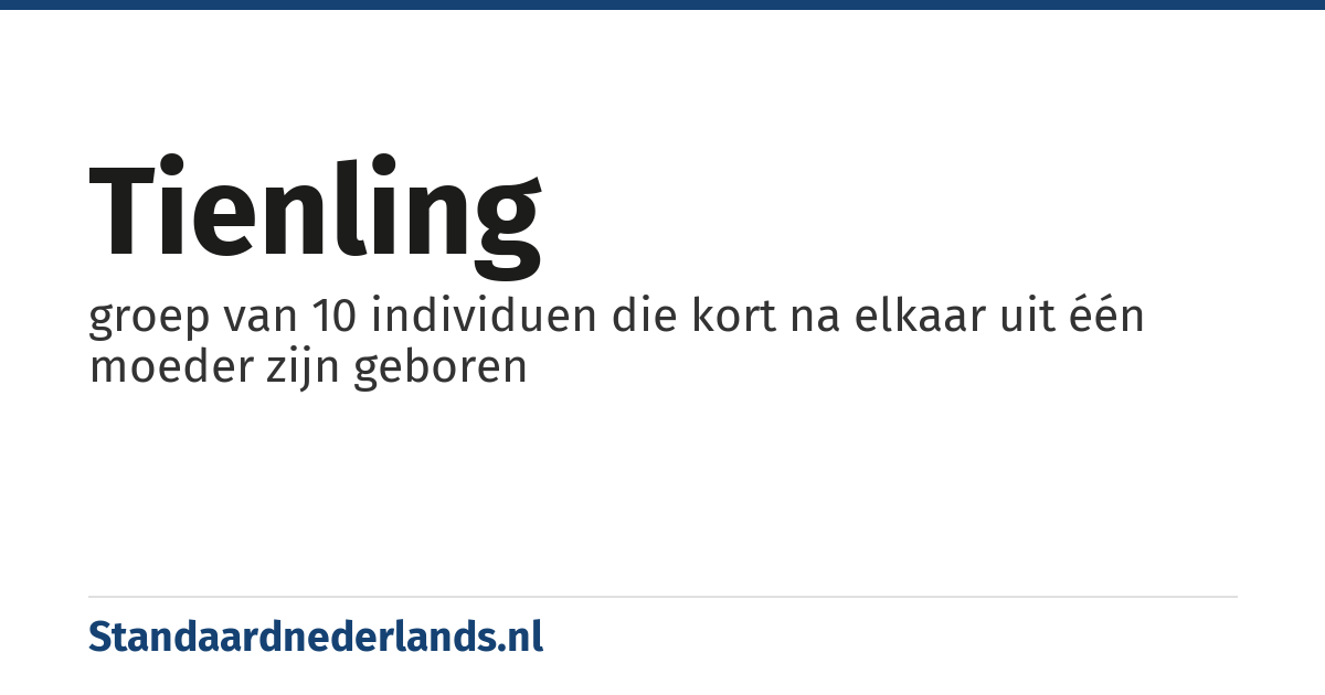 tienling: groep van 10 individuen die kort na elkaar uit één moeder zijn geboren