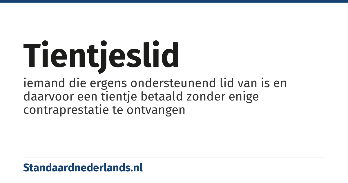 tientjeslid: iemand die ergens ondersteunend lid van is en daarvoor een tientje betaald zonder enige contraprestatie te ontvangen