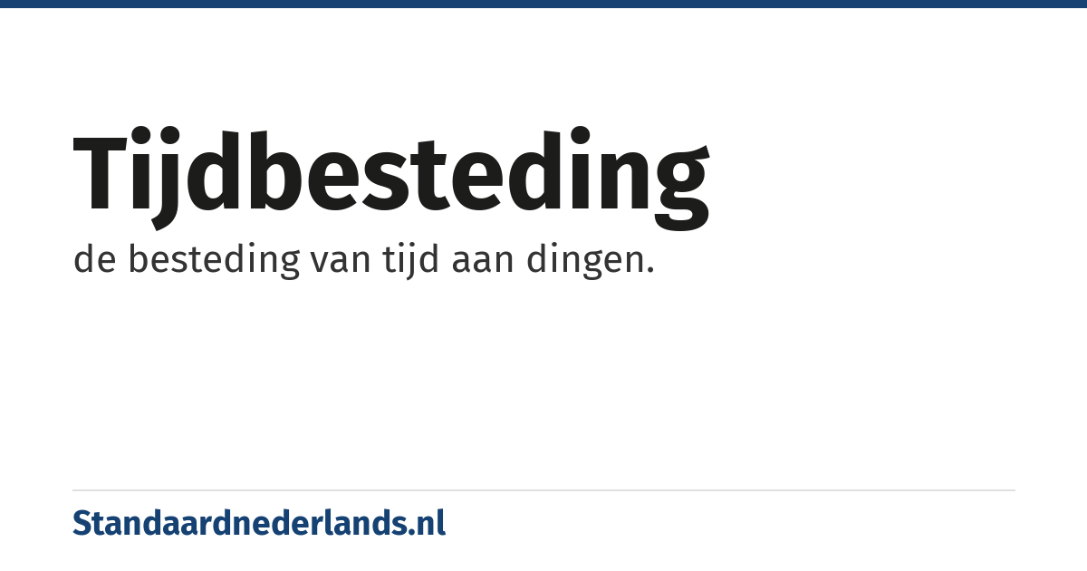 tijdbesteding: de besteding van tijd aan dingen.