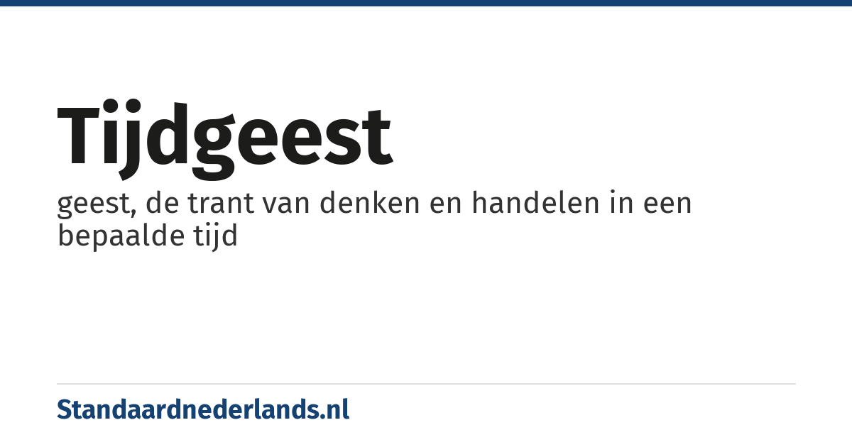 tijdgeest: geest, de trant van denken en handelen in een bepaalde tijd