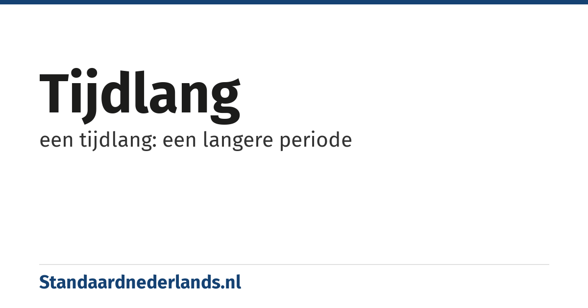 tijdlang: een tijdlang: een langere periode