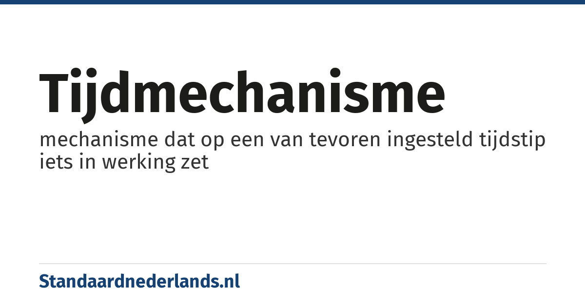 tijdmechanisme: mechanisme dat op een van tevoren ingesteld tijdstip iets in werking zet