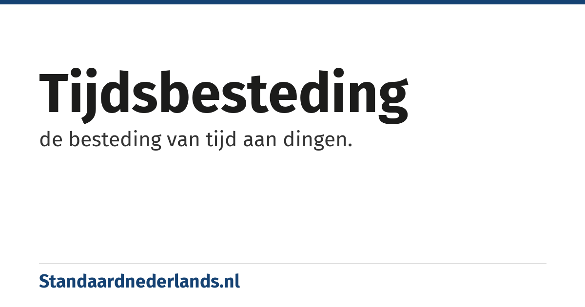 tijdsbesteding: de besteding van tijd aan dingen.