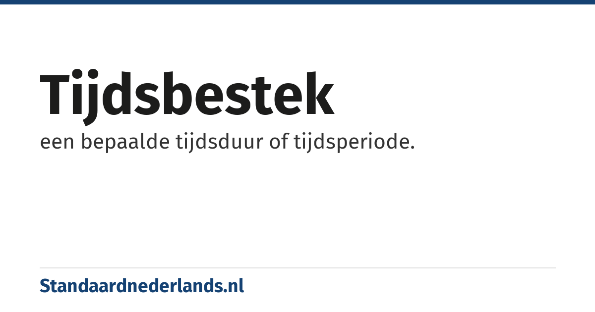 tijdsbestek: een bepaalde tijdsduur of tijdsperiode.