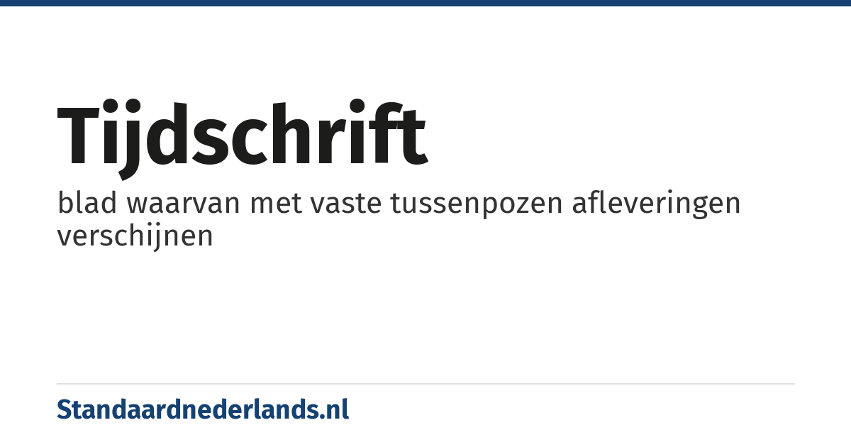 tijdschrift: blad waarvan met vaste tussenpozen afleveringen verschijnen
