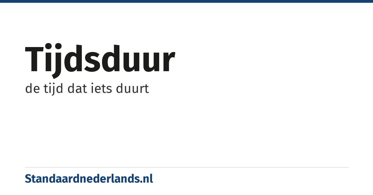 tijdsduur: de tijd dat iets duurt