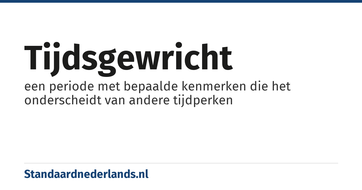 tijdsgewricht: een periode met bepaalde kenmerken die het onderscheidt van andere tijdperken