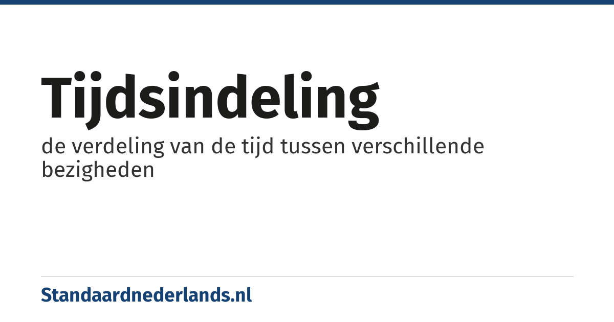 tijdsindeling: de verdeling van de tijd tussen verschillende bezigheden